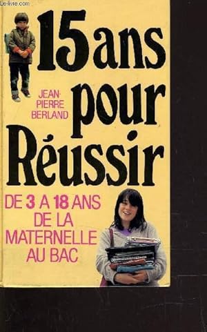 Bild des Verkufers fr 15 ANS POUR REUSSIR - DE 3 0 18 ANS DE LA MATERNELLE AU BAC. zum Verkauf von Le-Livre