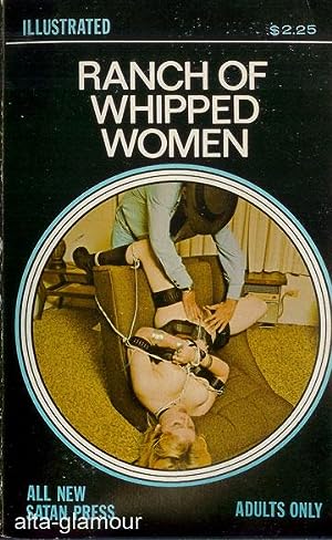 RANCH OF WHIPPED WOMEN; Illustrated All New Satan Press