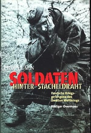 Soldaten hinter Stacheldraht : deutsche Kriegsgefangene des Zweiten Weltkriegs.