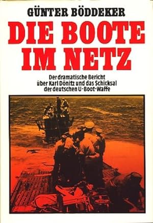 Die Boote im Netz : Der dramatische Bericht über Karl Dönitz und Das Schicksal der deutschen U-Bo...