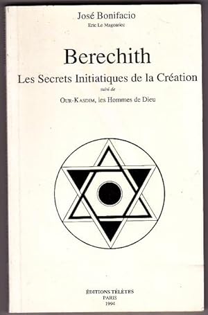 Berechith - Les Secrets Initiatiques De La Création Suivi De Our-Kasdim , Les Hommes De Dieu