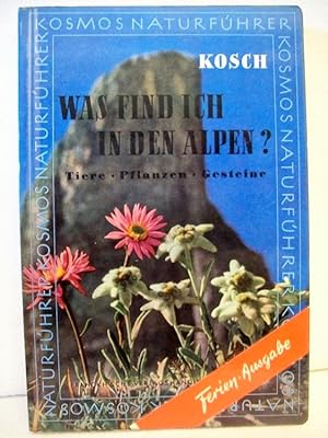 Was find ich in den Alpen? : Das erdgeschichtl. Werden d. Alpen. Tabellen zum Bestimmen d. wichti...