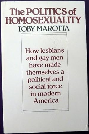 Immagine del venditore per The Politics of Homosexuality: How lesbians and gay men have made themselves a political and social force in modern America venduto da Call Phil Now - Books