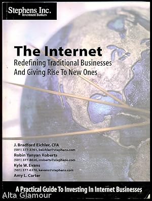 THE INTERNET - REDEFINING TRADITIONAL BUSINESSES AND GIVING RISE TO NEW ONES; A Practical Guide t...