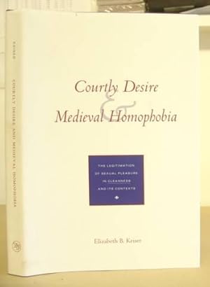 Bild des Verkufers fr Courtly Desire And Medieval Homophobia - The Legitimation Of Sexual Pleasure In Cleanness And Its Contexts zum Verkauf von Eastleach Books