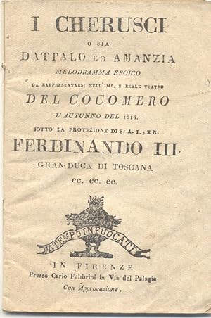 Bild des Verkufers fr I CHERUSCI O SIA DATTALO ED AMANZIA (1807). Melodramma eroico di Gaetano Rossi. Libretto d'opera da rappresentarsi nell'I e R. Teatro del Cocomero in Firenze l'Autunno del 1818, sotto la protezione di S.A.I. e R. Ferdinando III Granduca di Toscana. (1818). zum Verkauf von studio bibliografico pera s.a.s.