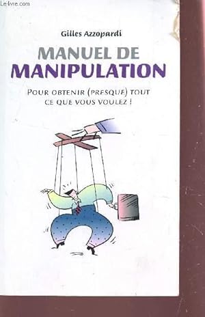 Bild des Verkufers fr MANUEL DE MANIPULATION - POUR OBTENIR (PRSQUE) TOUT CE QUE VOUS VOULEZ!. zum Verkauf von Le-Livre