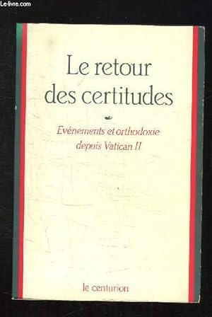 Imagen del vendedor de LE RETOUR DES CERTITUDES. EVENEMENTS ET ORTHODOXIE DEPUIS VATICAN II. a la venta por Le-Livre