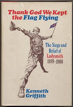 Bild des Verkufers fr Thank God We Kept the Flag Flying: The Siege and Relief of Ladysmith, 1899-1900 zum Verkauf von Between the Covers-Rare Books, Inc. ABAA