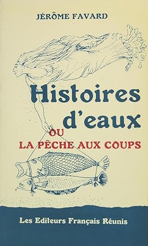 HISTOIRES D?EAUX ou la pêche aux coups