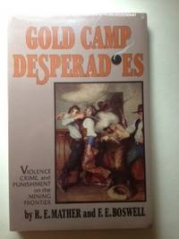 Gold Camp Desperadoes: Violence, Crime, and Punishment on the Mining Frontier