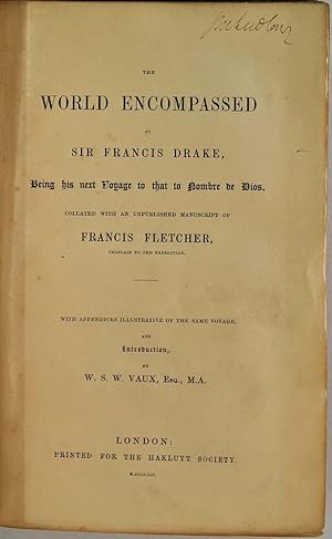 Imagen del vendedor de THE WORLD ENCOMPASSED BY SIR FRANCIS DRAKE, Being his next Voyage to that to Nombre de Dios. Collated with an unpublished manuscript of Francis Fletcher, Chaplain to the Expedition. With Appendices Illustrative of the Same Voyage, and Introduction by Vaux a la venta por Kurt Gippert Bookseller (ABAA)