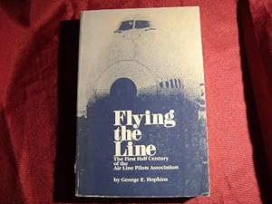 Seller image for Flying the Line. The First Half Century of the Air Line Pilots Association. for sale by BookMine