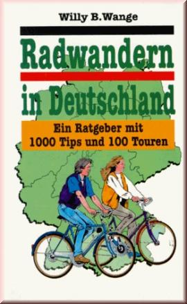 Radwandern in Deutschland. Ein Ratgeber mit 1000 Tips und 100 Touren