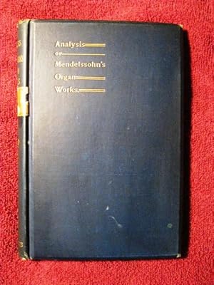 Seller image for Analysis of Mendelssohn's Organ Works: A Study of Their Structural Features for the Use of Students [1898 first edition] for sale by My November Guest Books