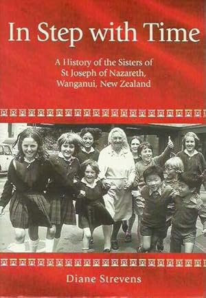 In Step with Time: A History of the Sisters of St Joseph of Nazareth, Wanganui, New Zealand