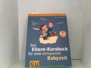 Das Eltern-Kursbuch für eine entspannte Babyzeit: Achtsam wahrnehmen, Babys Bedüfnisse verstehen,...