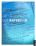 Seller image for Die Geschichte der Bayern LB. Mit einem Vorwort der Verfasser. Herausgegeben vom Institut fr Zeitgeschichte Mnchen-Berlin im Auftrag der Bayern LB. Mit Anmerkungen, Literaturverzeichnis, Personen- und Firmenregister. for sale by BOUQUINIST