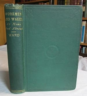 Workmen and Wages at Home and Abroad or the Effects of Strikes, Combinations and trades' Unions