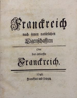 Franckreich nach seinen natürlichen Eigenschafften Oder das entlarffte Franckreich.