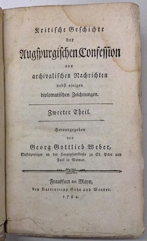 Kritische Geschichte der Augspurgischen Confession aus archivalischen Nachrichten nebst einigen d...