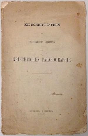 Bild des Verkufers fr XII Schrifttafeln zu Wattenbach's Anleitung zur Griechischen Palaeographie. zum Verkauf von Buch & Consult Ulrich Keip