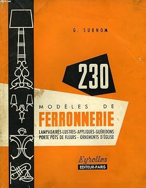 Bild des Verkufers fr 230 MODELES DE FERRONNERIE: LAMPADAIRES, LUSTRES, APPLIQUES, GUERIDONS, PORTE-POTS DE FLEURS, ORNEMENTS D'EGLISE zum Verkauf von Le-Livre
