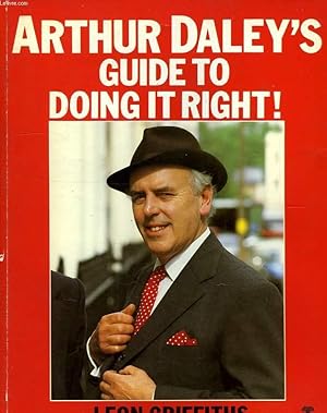 Seller image for ARTHUR DALEY'S GUIDE TO DOING IT RIGHT ! for sale by Le-Livre