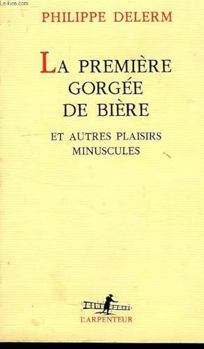 Bild des Verkufers fr LA PREMIERE GORGEE DE BIERE, ET AUTRES PLAISIRS MINSUCULES zum Verkauf von Le-Livre