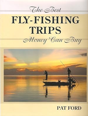 Image du vendeur pour THE BEST FLY-FISHING TRIPS MONEY CAN BUY. By Pat Ford. mis en vente par Coch-y-Bonddu Books Ltd