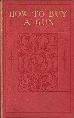 Bild des Verkufers fr HOW TO BUY A GUN: THE RIFLE, by H.A. Bryden. THE SHOTGUN, by Basil Tozer. The "How to Buy" Series. zum Verkauf von Coch-y-Bonddu Books Ltd