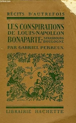 Imagen del vendedor de LES CONSPIRATIONS DE LOUIS-NAPOLEON BONAPARTE - STRASBOURG, BOULOGNE a la venta por Le-Livre