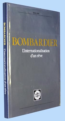 Bombardier - L'Internationalisation d'un rêve 1942-1992