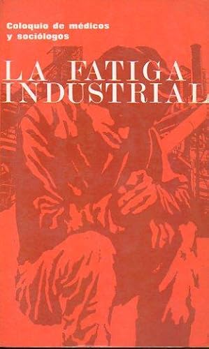 Imagen del vendedor de LA FATIGA INDUSTRIAL. Coloquio de mdicos y socilogos. a la venta por angeles sancha libros