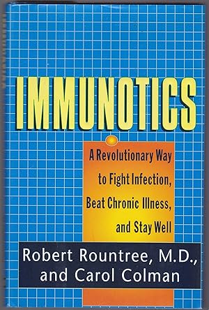 Immunotics : A Revolutionary Way to Fight Infection, Beat Chronic Illness, and Stay Well