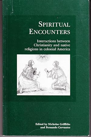 Seller image for Spiritual Encounters: Interactions Between Christianity and Native Religions in Colonial America for sale by John Thompson