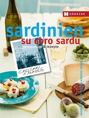 Sardinien - su coro sardu : Genussreise und Rezepte