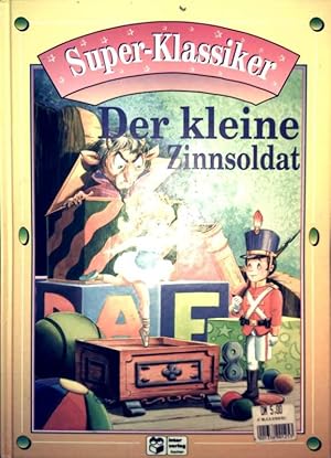 Der kleine Zinnsoldat - Super-Klassiker (farbig illustriert)