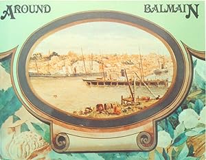 Around Balmain. A Second Record of an Historic Suburb And Some Of Its Buildings.