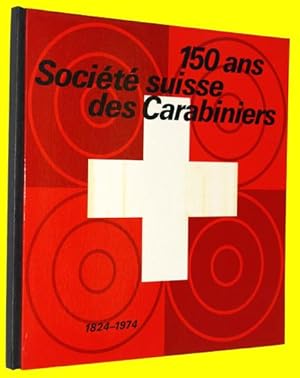 150 ans Société suisse des Carabiniers 1824-1974