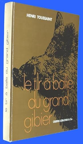 Le tir à balle du grand gibier - Balistique , armes et munitions