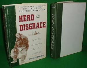 Seller image for HERO IN DISGRACE The Life of the Arctic Explorer Dr. Frederick A Cook , The True Dicoverer of The North Pole [1908 ] for sale by booksonlinebrighton