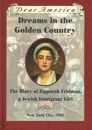 Bild des Verkufers fr DREAMS IN THE GOLDEN COUNTRY : The Diary of Zipporah Feldman, a Jewish Immigrant Girl - New York City, 1903 zum Verkauf von Grandmahawk's Eyrie