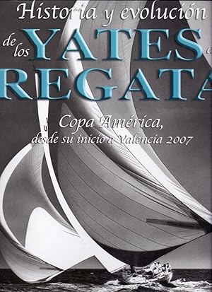 Imagen del vendedor de HISTORIA Y EVOLUCION DE LOS YATES DE REGATA - COPA AMERICA DESDE SU INICIO A VELENCIA 2007 - a la venta por Libreria 7 Soles