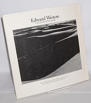 Edward Weston; one hundred photographs from the Nelson - Atkins Museum of Art and the Hallmark Ph...