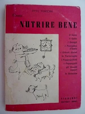 "NUTRIRE BENE : il Cane, il Gatto, I Conigli, i Porcellini d'India, I Criceti dorati, Le Tartarug...