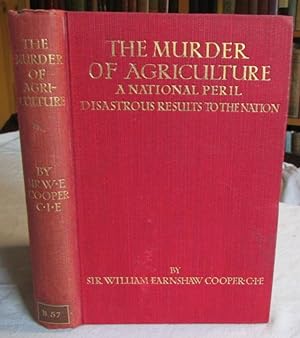 The Murder of Agriculture a National Peril Disastrous Results to the Nation Being an Earnest Appe...