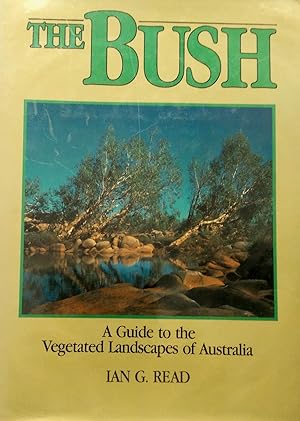Seller image for The Bush: A Guide to the Vegetated Landscapes of Australia for sale by Banfield House Booksellers