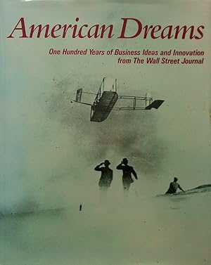 Seller image for American Dreams: One Hundred Years of Business Ideas and Innovation from the Wall Street Journal for sale by Banfield House Booksellers