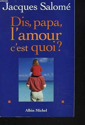 Imagen del vendedor de DIS, PAPA, L'AMOUR C'EST QUOI ? a la venta por Le-Livre